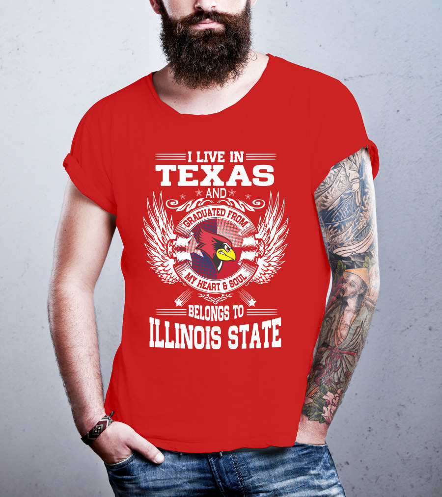 I Live In Texas And Graduated From My Heart And Soul Belongs To Illinois State T-Shirt