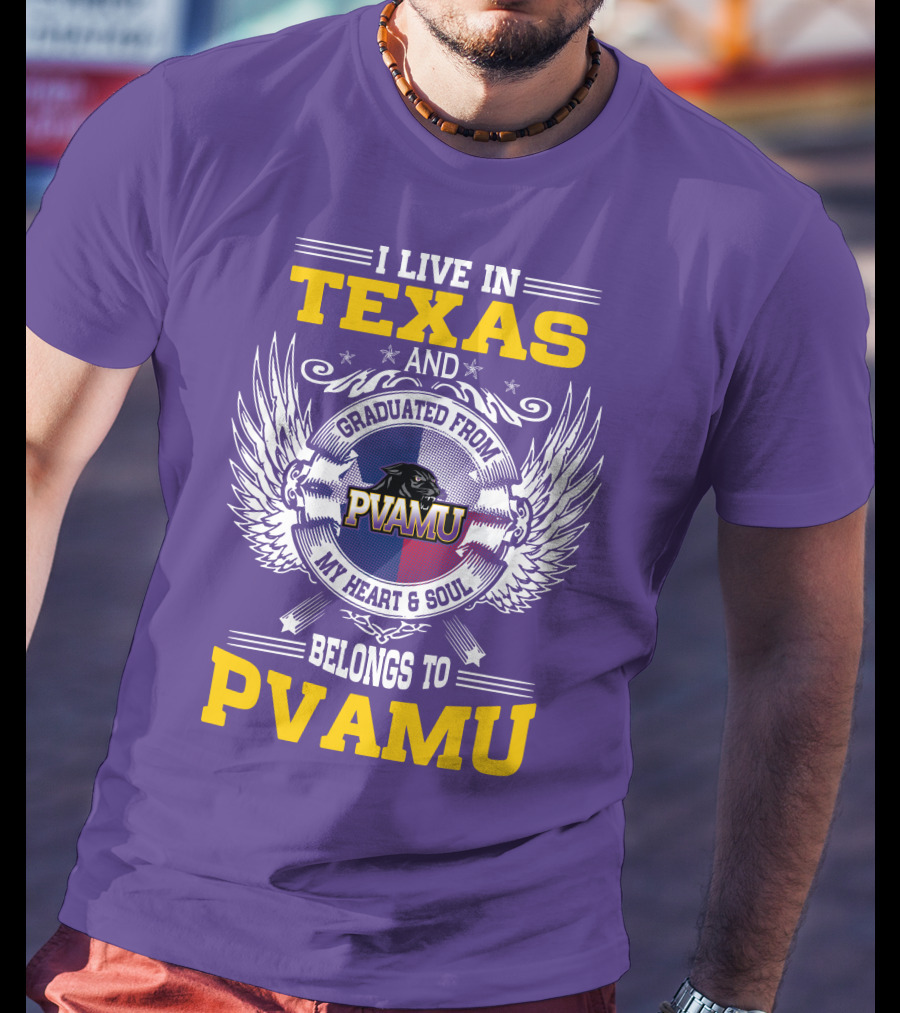 I Live IN Texas And Graduated From Pvamu My Heart And Soul Belongs To Pvamu T-Shirt