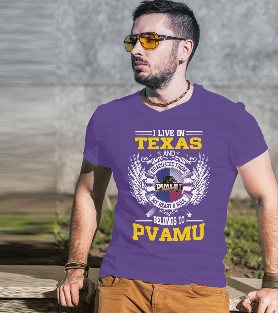 I Live IN Texas And Graduated From Pvamu My Heart And Soul Belongs To Pvamu T-Shirt