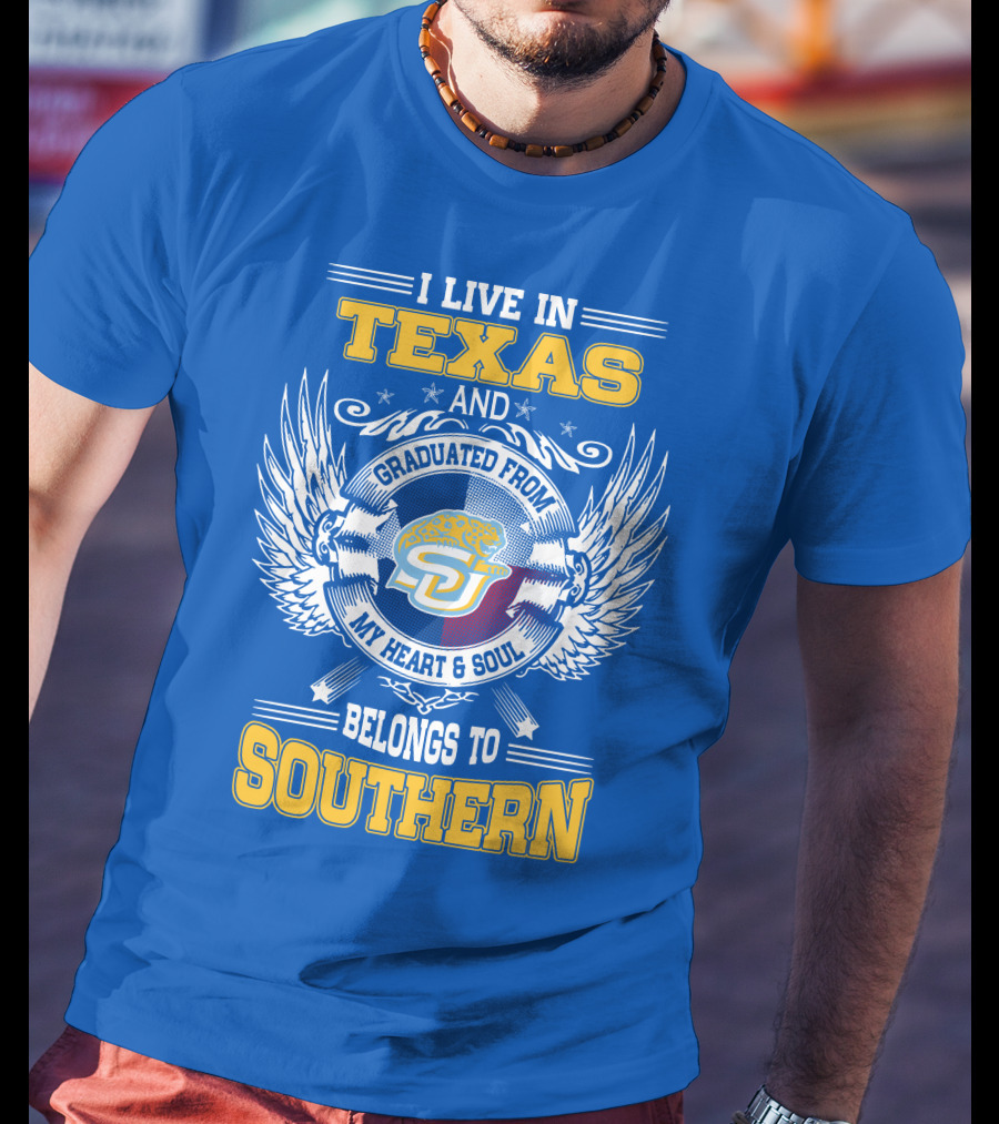 I Live IN Texas And Graduated From My Heart And Soul Belongs To Southern T-Shirt