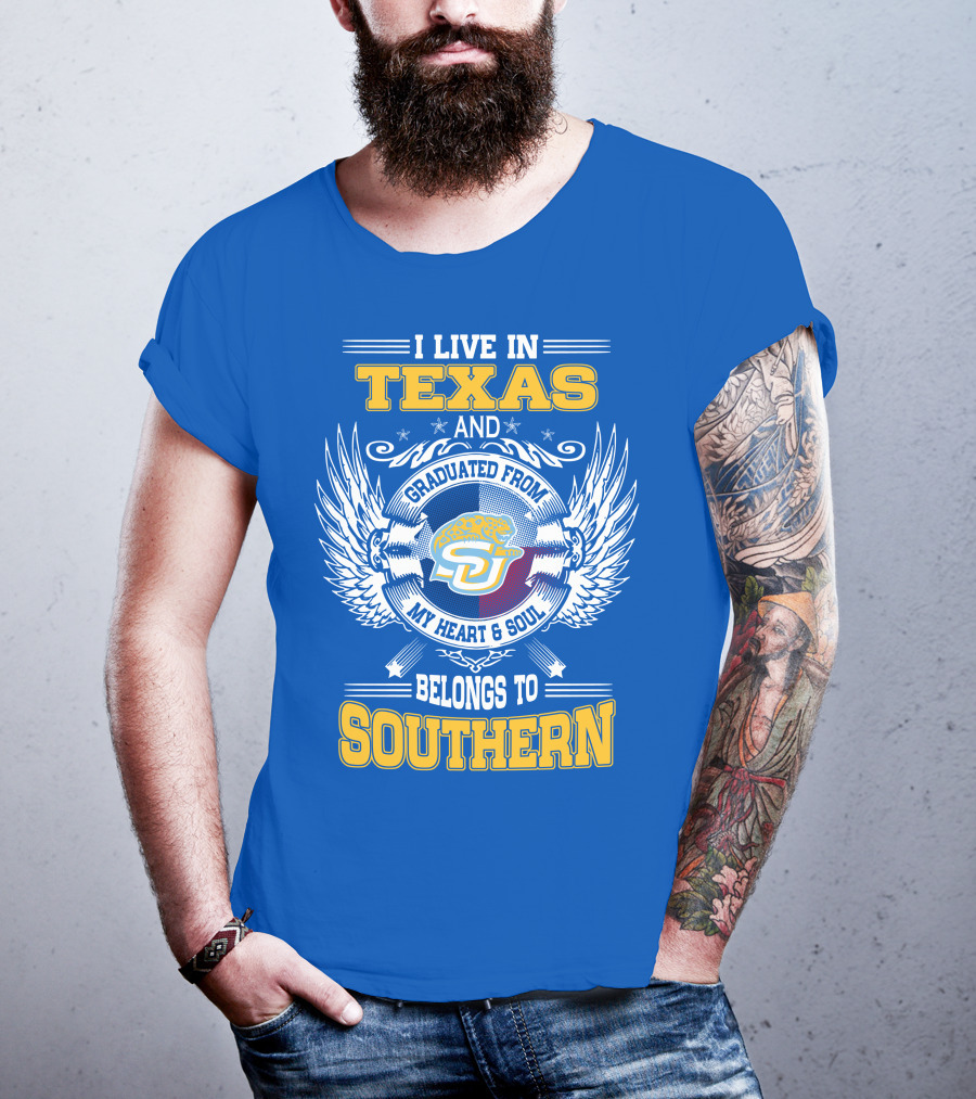 I Live IN Texas And Graduated From My Heart And Soul Belongs To Southern T-Shirt