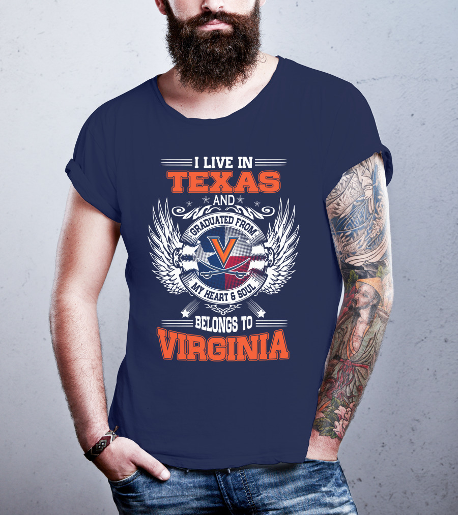 I Live IN Texas And Graduated From Virginia My Heart And Soul Belongs To Virginia T-Shirt