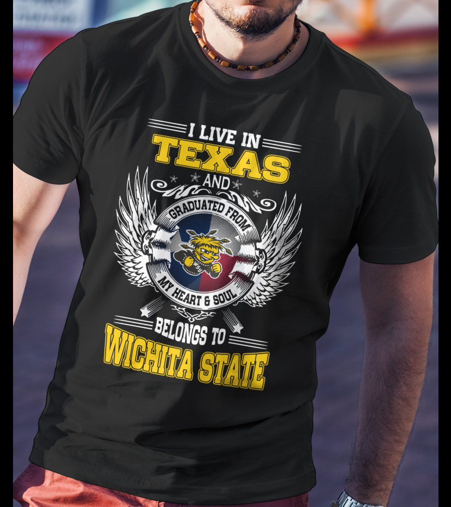 I Live In Texas Graduated From Wichita State My Heart Belongs Texas Flag Wichita State T-Shirt