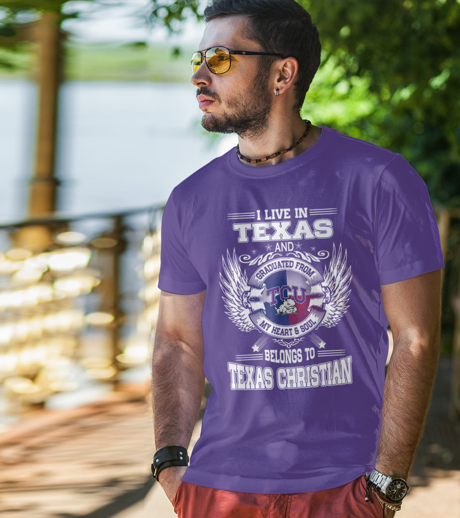 I Live IN Texas And Graduated From Tcu Belongs To Texas Christian T-Shirt