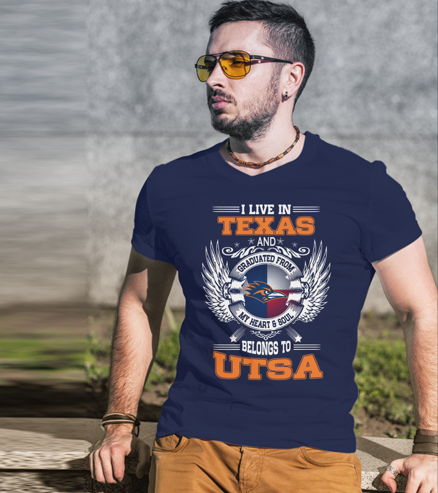 I Live IN Texas And Graduated From My Heart And Soul Belongs To Utsa T-Shirt