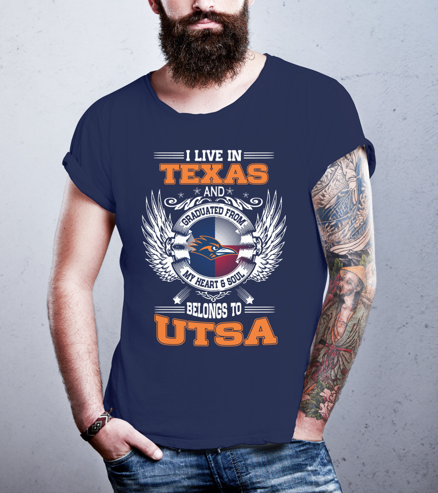 I Live IN Texas And Graduated From My Heart And Soul Belongs To Utsa T-Shirt