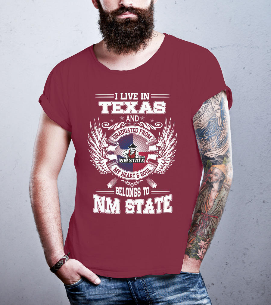 I Live In Texas Graduated From NM State My Heart And Soul Belongs To NM State T-Shirt
