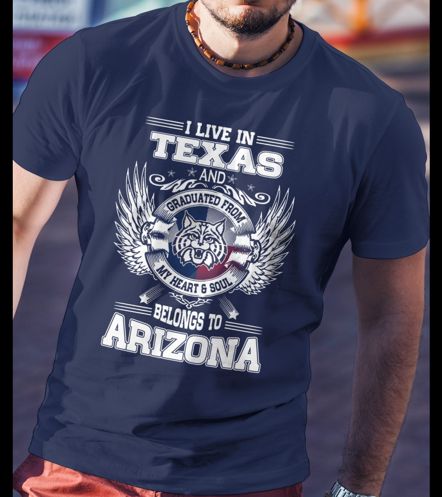 I Live IN Texas And Graduated From My Heart And Soul Belongs To Arizona T-Shirt