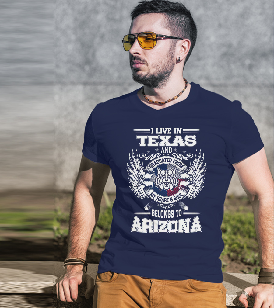 I Live IN Texas And Graduated From My Heart And Soul Belongs To Arizona T-Shirt
