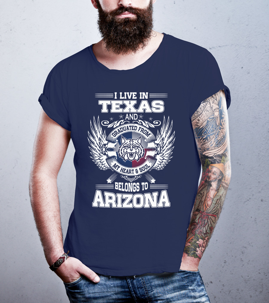 I Live IN Texas And Graduated From My Heart And Soul Belongs To Arizona T-Shirt