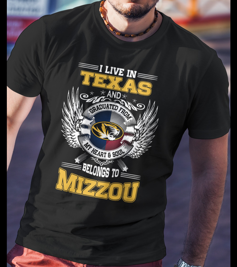 I Live In Texas Graduated From Mizzou My Heart And Soul Belongs To Mizzou T-Shirt