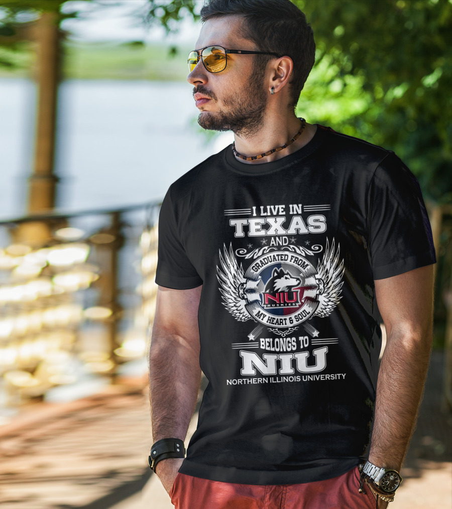 I Live IN Texas And Graduated From Niu Huskies My Heart And Soul Belongs To Niu Northern Illinois University T-Shirt