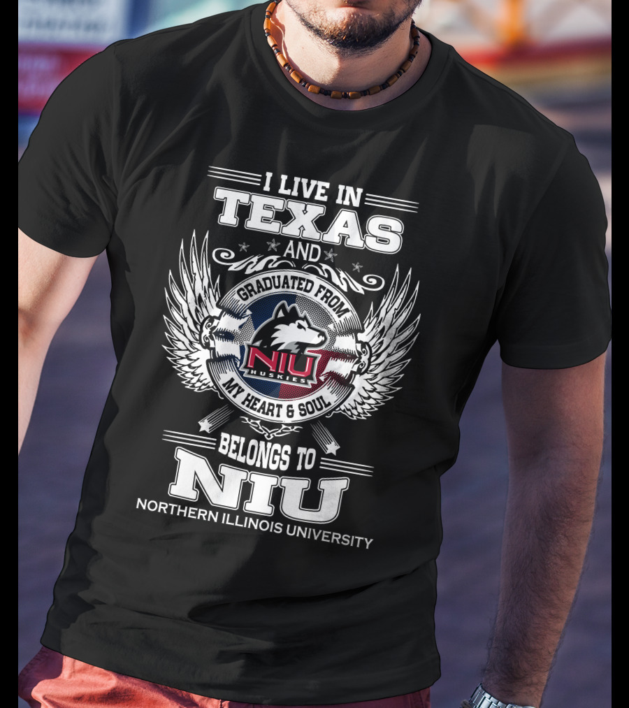 I Live IN Texas And Graduated From Niu Huskies My Heart And Soul Belongs To Niu Northern Illinois University T-Shirt