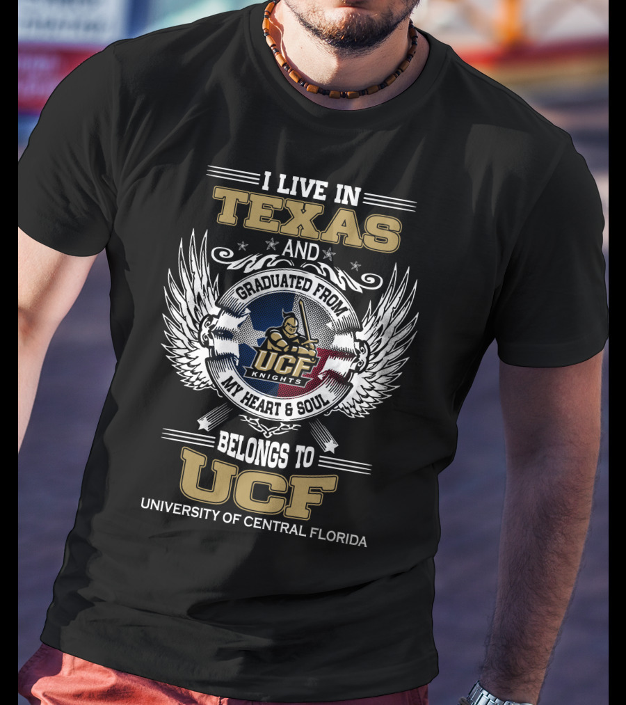I Live In Texas And Graduated From University Of Central Florida My Heart And Soul Belongs To UCF Knights T-Shirt