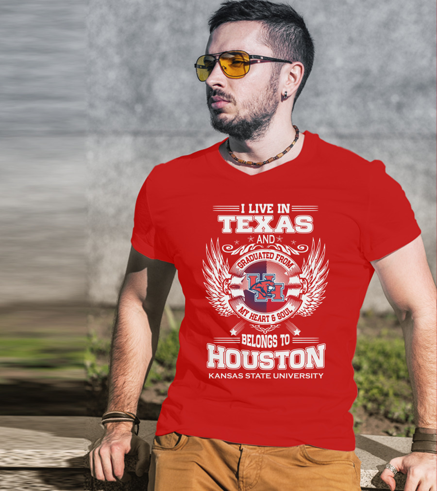I Live In Texas Graduated From Kansas State University Belongs To Houston My Heart And Soul T-Shirt
