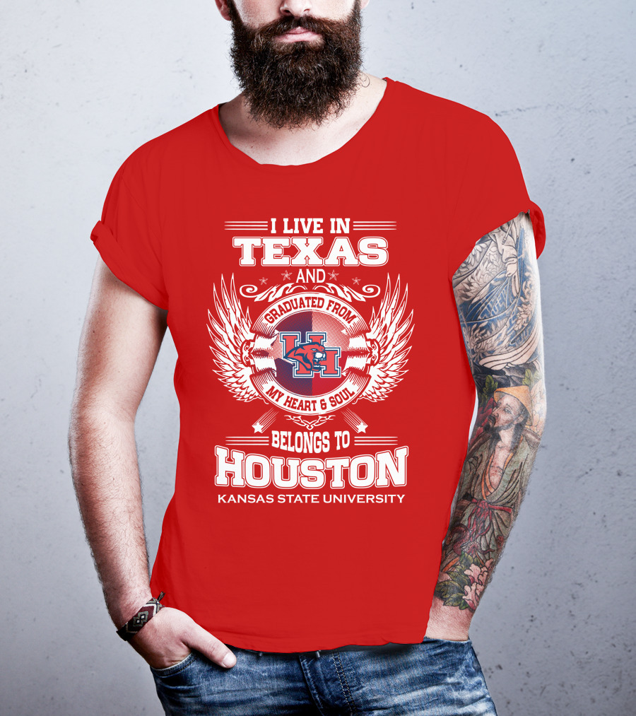 I Live In Texas Graduated From Kansas State University Belongs To Houston My Heart And Soul T-Shirt