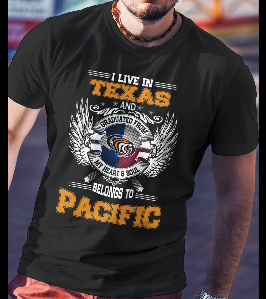 I Live IN Texas Graduated From My Heart And Soul Belongs To Pacific T-Shirt