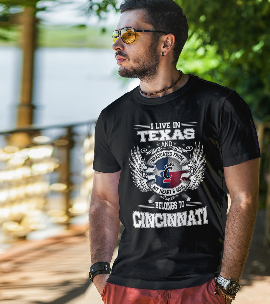 I Live IN Texas And Graduated From My Heart And Soul Belongs To Cincinnati T-Shirt
