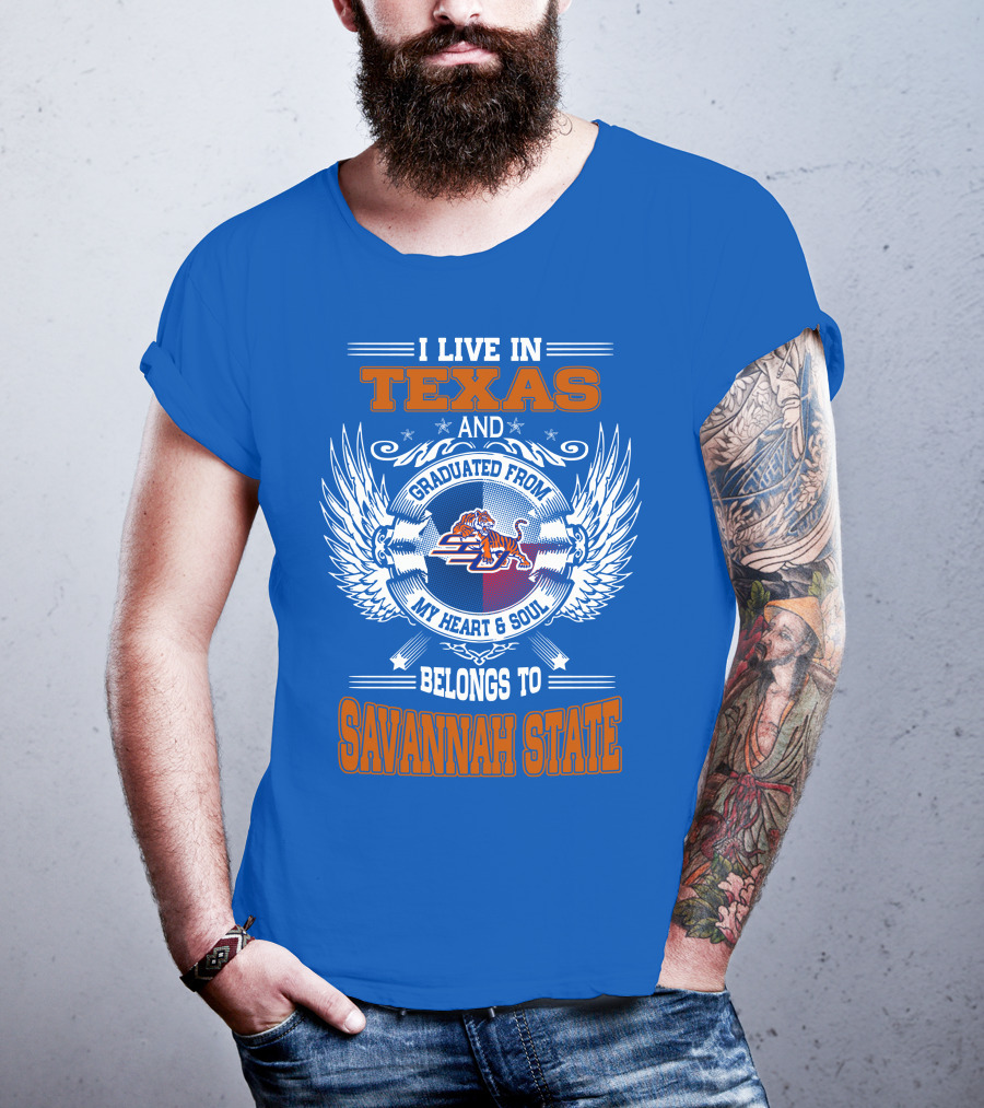 I Live IN Texas And Graduated From My Heart And Soul Belongs To Savannah State T-Shirt