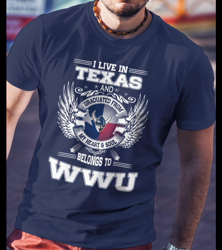 I Live IN Texas Graduated From My Heart And Soul Belongs To Wwu T-Shirt
