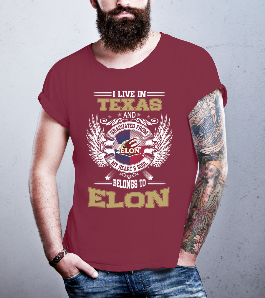 I Live IN Texas And Graduated From Elon My Heart And Soul Belongs To Elon T-Shirt