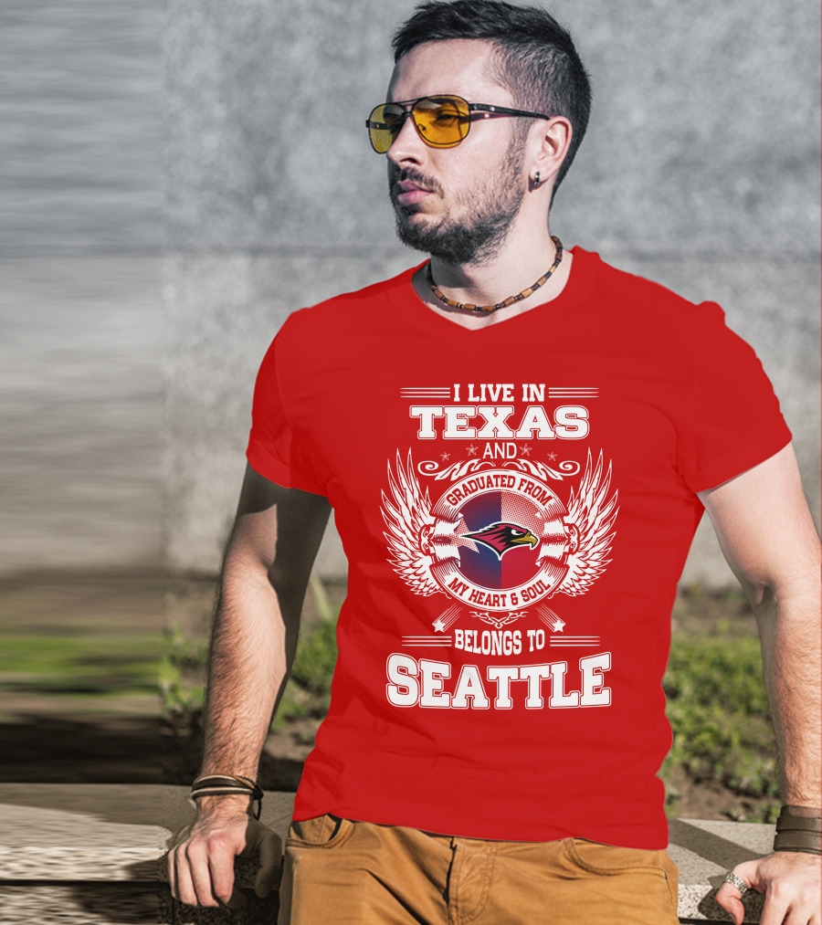 I Live IN Texas Graduated From My Heart And Soul Belongs To Seattle T-Shirt