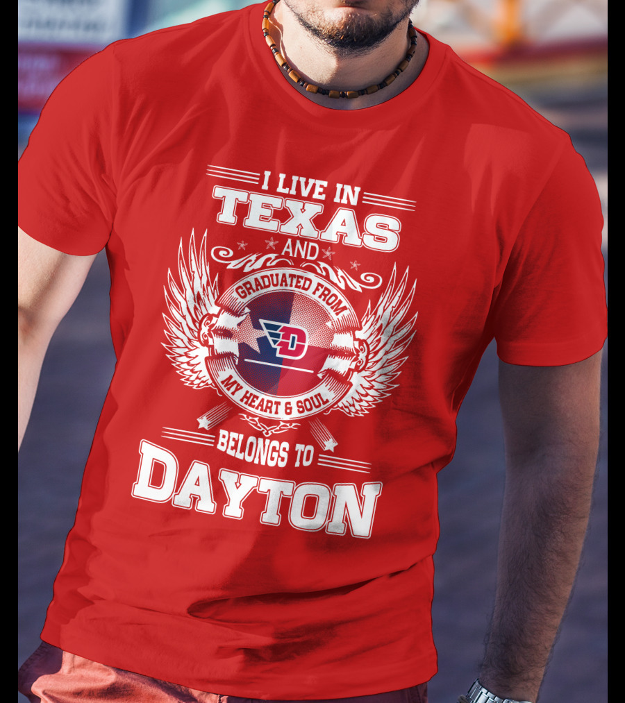 I Live In Texas And Graduated From My Heart And Soul Belongs To Dayton T-Shirt