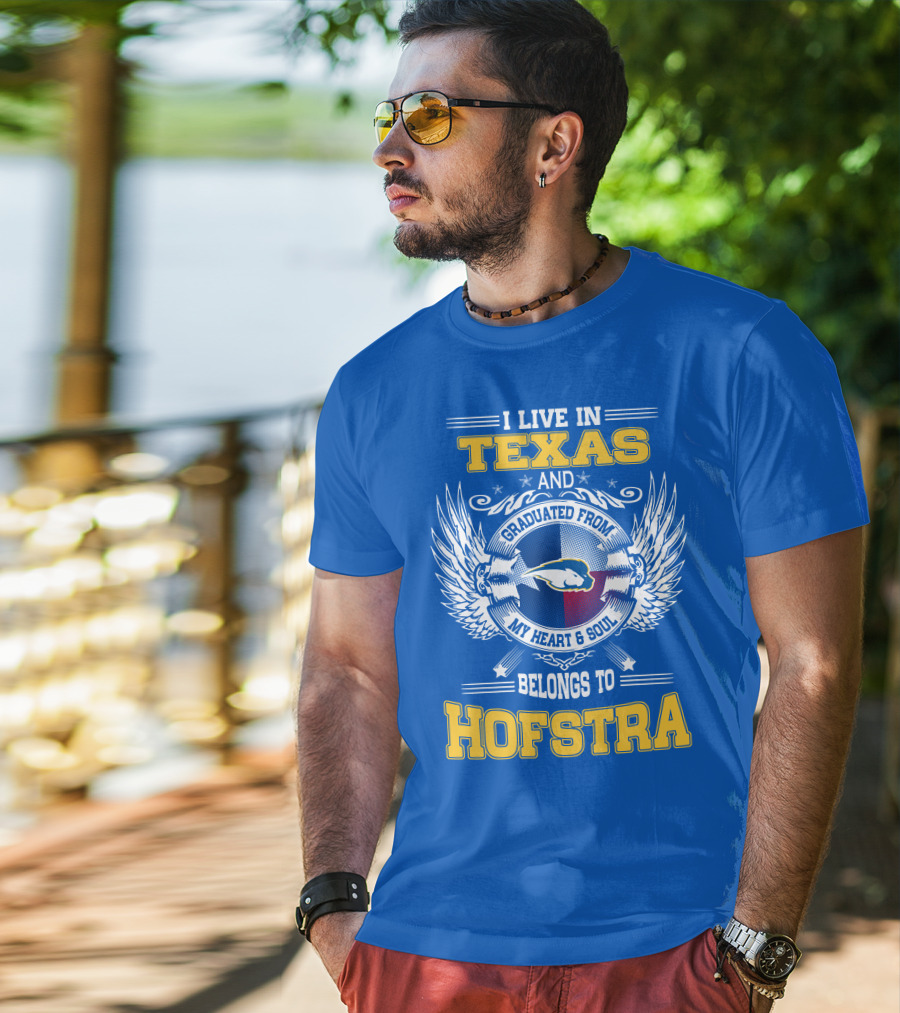 I Live IN Texas Graduated From My Heart And Soul Belongs To Hofstra T-Shirt