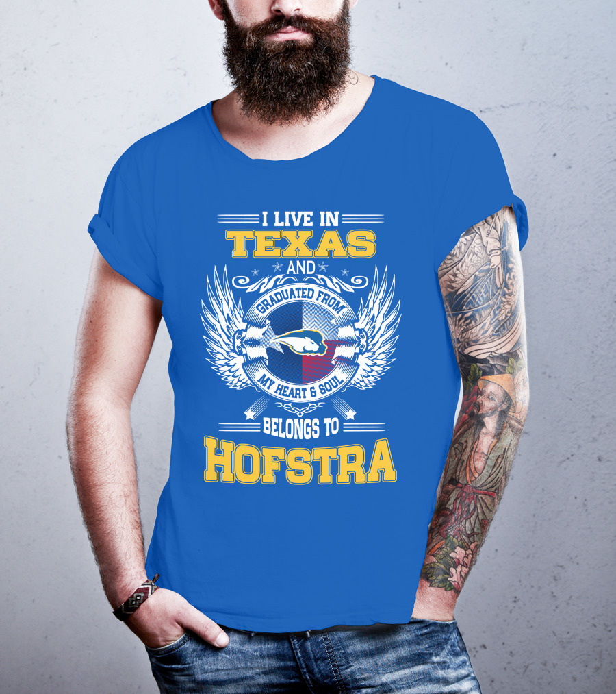 I Live IN Texas Graduated From My Heart And Soul Belongs To Hofstra T-Shirt