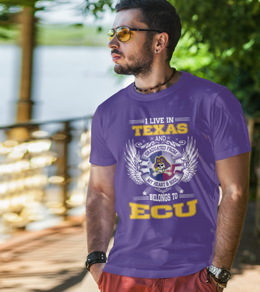 I Live In Texas And Graduated From ECU My Heart And Soul Belongs To ECU T-Shirt