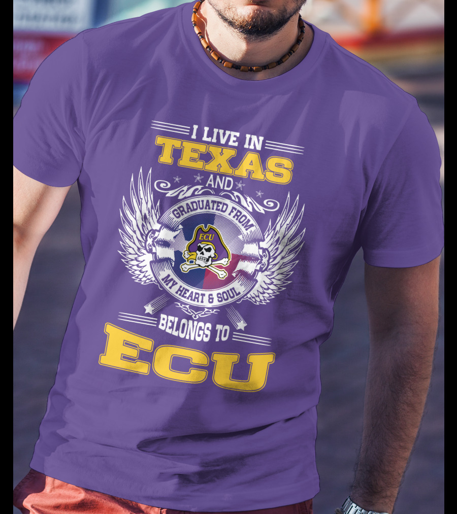 I Live In Texas And Graduated From ECU My Heart And Soul Belongs To ECU T-Shirt