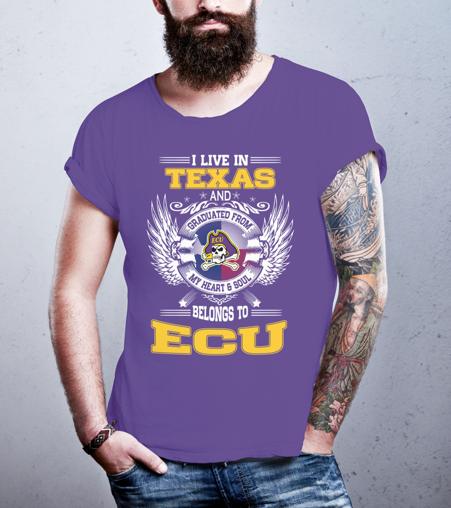 I Live In Texas And Graduated From ECU My Heart And Soul Belongs To ECU T-Shirt
