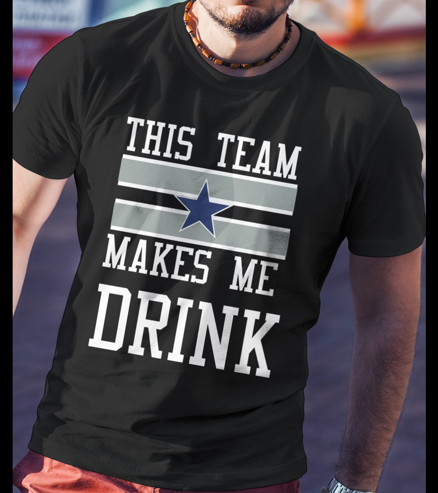 This Team Makes Me Drink Star Symbol 2D Cowboysclone T-Shirt