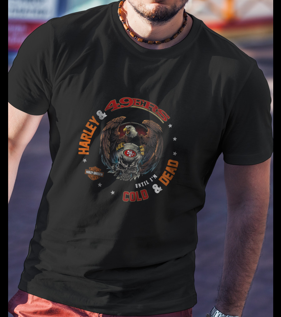 49ers Harley Davidson Until I'm Cold And Dead T-Shirt
