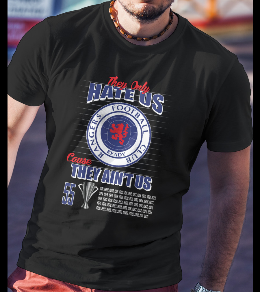 They Only Hate Us Cause They Ain't Us Rangers Football Club 55 Titles T-Shirt