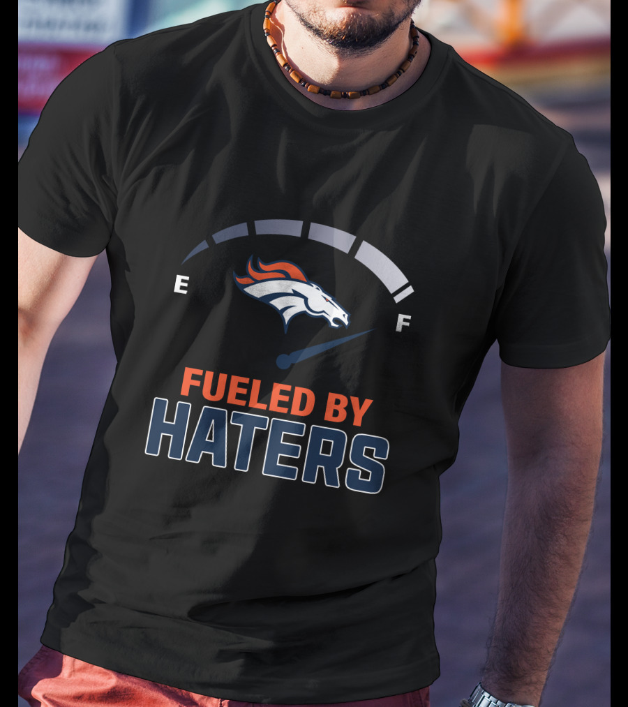 Fueled By Haters Denver Broncos Football T-Shirt