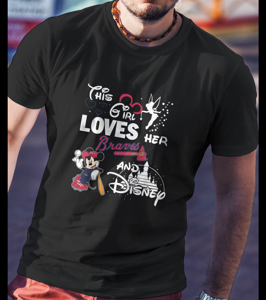 This Girl Loves Her Braves And Disney Mickey Mlb T-Shirt