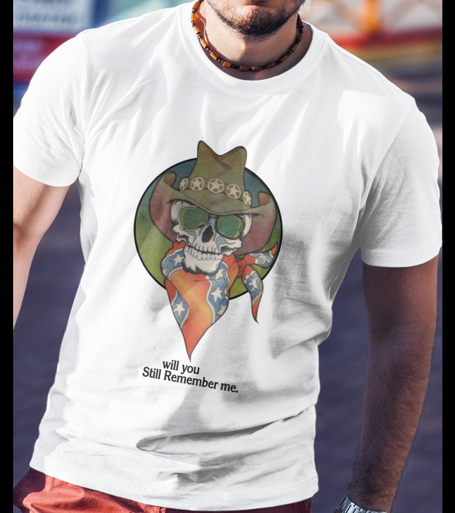 Will You Still Remember Me Skull With Cowboy Hat And Bandana T-Shirt