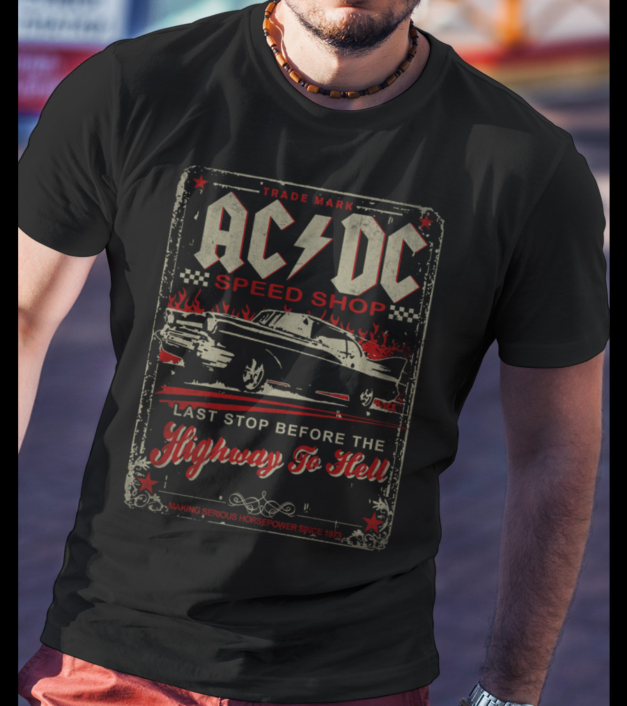Acdc Speed Shop Last Stop Before The Highway To Hell Making Serious Horsepower Since 1973 T-Shirt