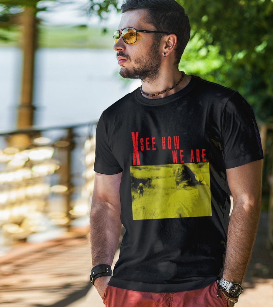 X See How We Are 01 T-Shirt