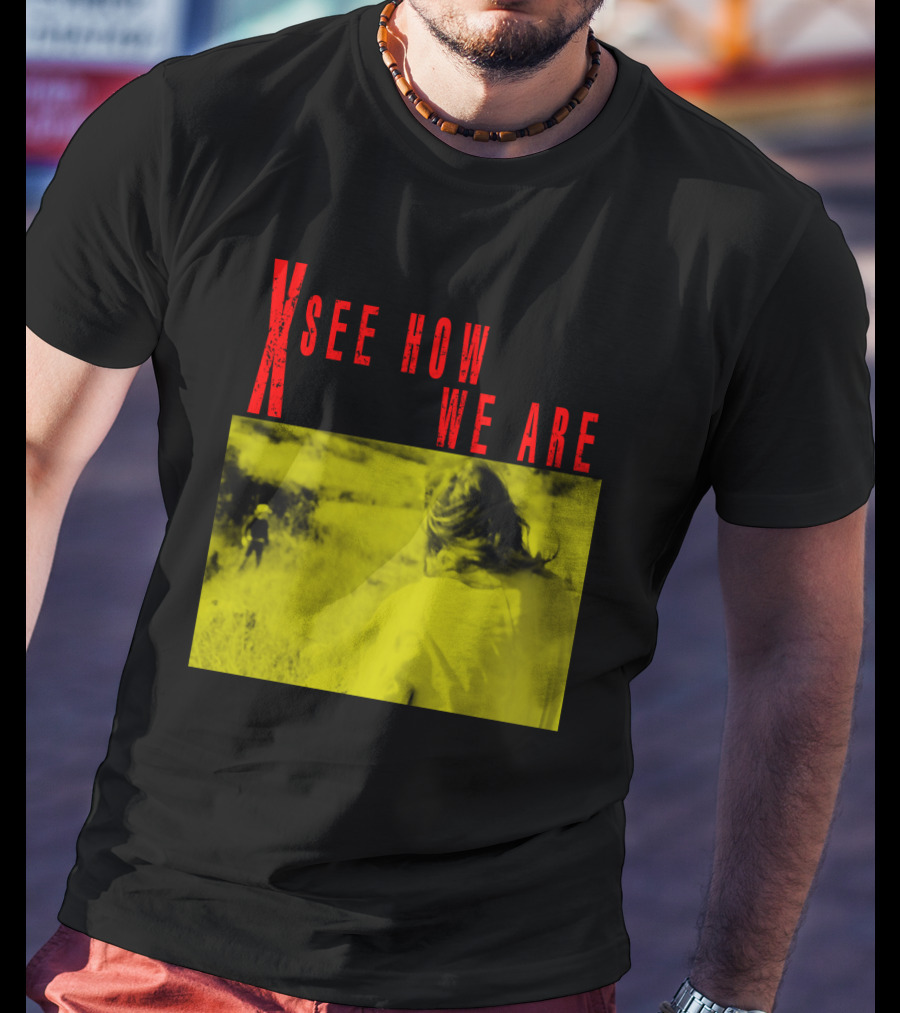 X See How We Are 01 T-Shirt