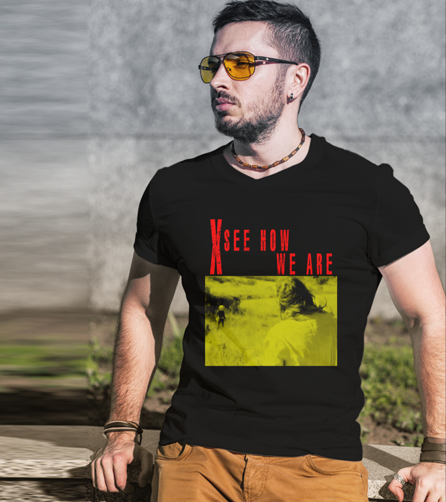 X See How We Are 01 T-Shirt