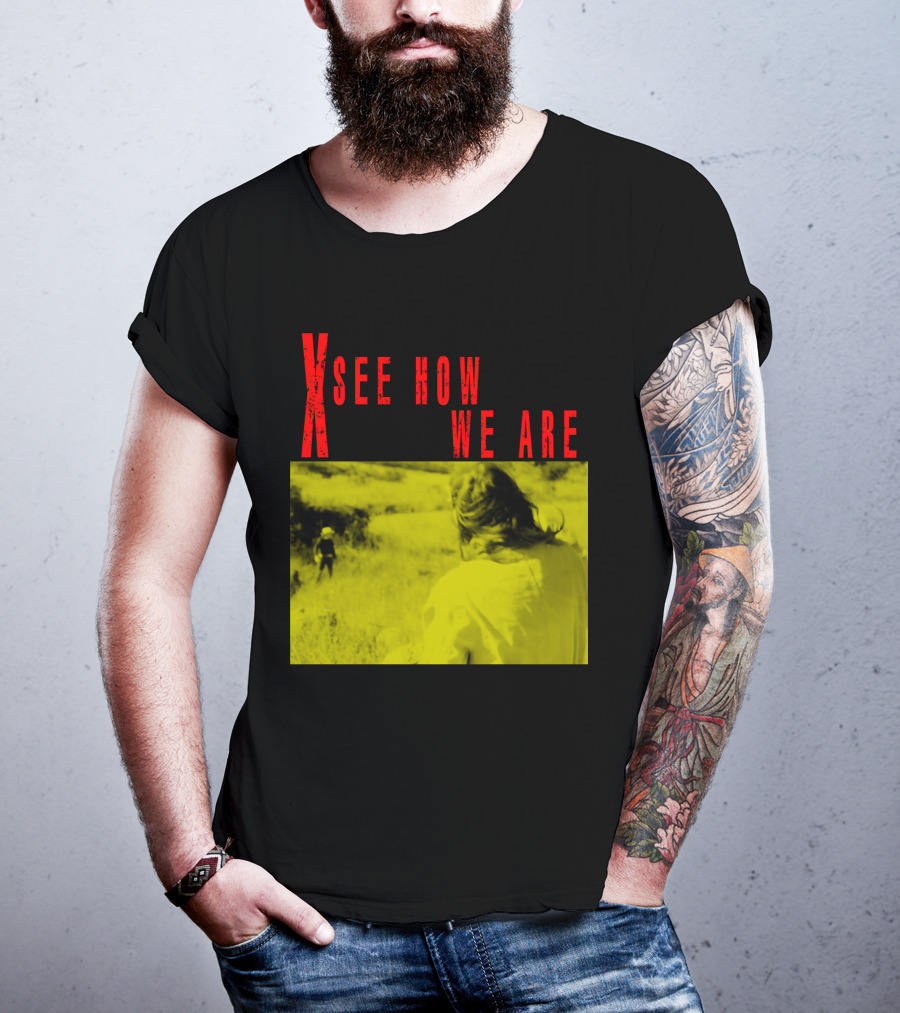 X See How We Are 01 T-Shirt
