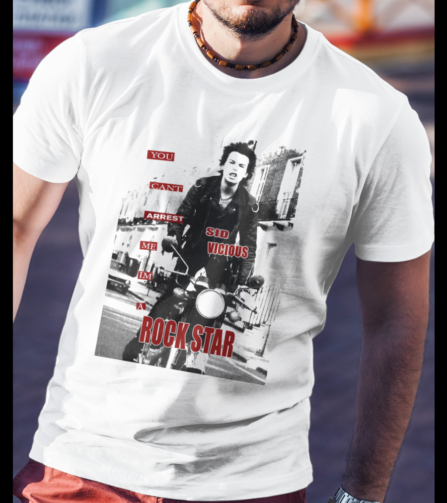 You Can't Arrest Me I'm A Rock Star Sid Vicious T-Shirt