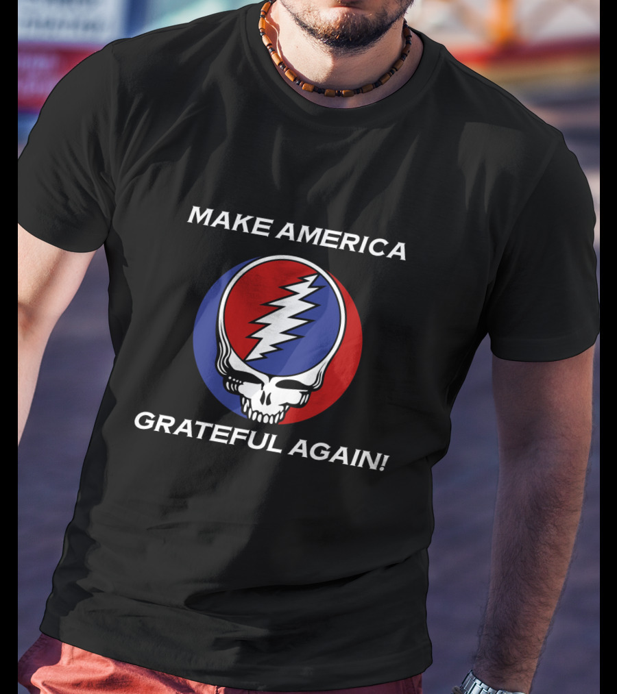 Make America Grateful Again Gd T-Shirt