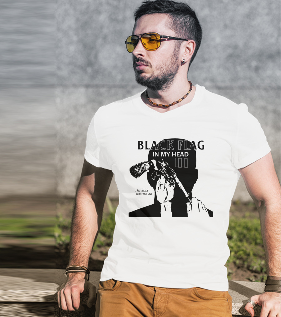 Black Flag In My Head I've Been Good Too Long T-Shirt
