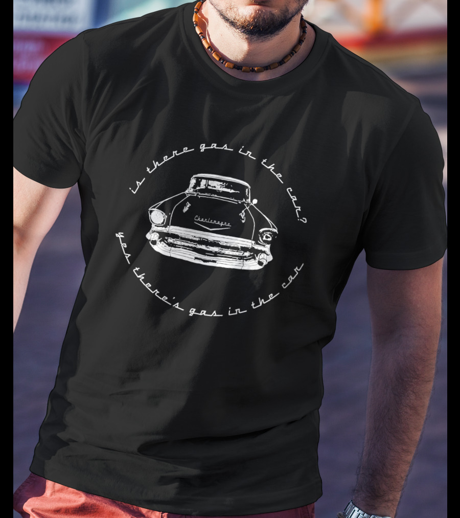 Is There Gas In The Car Yes There's Gas In The Car Classic Car Sketch T-Shirt