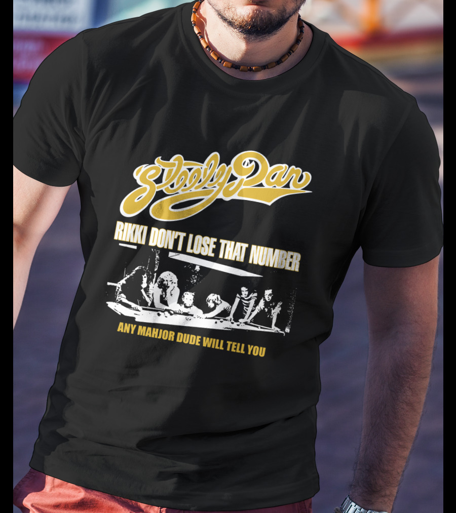 Steely Dan Rikki Don't Lose That Number Any Major Dude Will Tell You T-Shirt