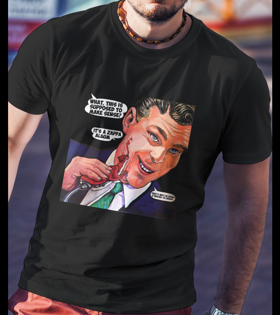 What This Is Supposed To Make Sense It's A Zappa Album That's Why I'm Driving A Weasel To Hawaii T-Shirt