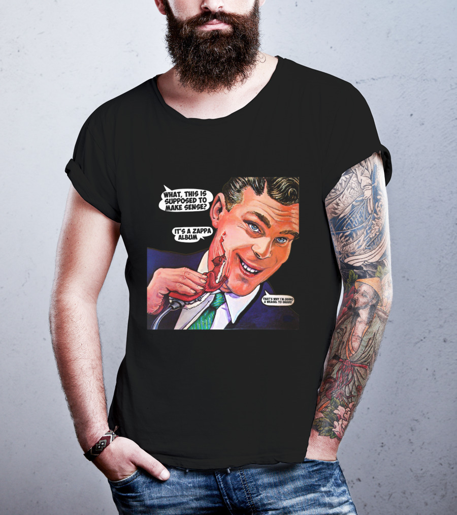What This Is Supposed To Make Sense It's A Zappa Album That's Why I'm Driving A Weasel To Hawaii T-Shirt